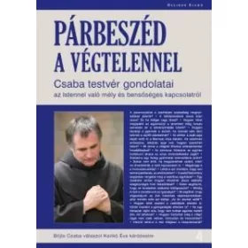   BÖJTE CSABA-KARIKÓ ÉVA: PÁRBESZÉD A VÉGTELENNEL - CSABA TESTVÉR GONDOLATAI (antikvár)