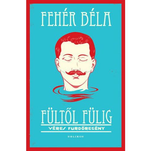 Fehér Béla: Fültől fülig - Véres fürdőregény