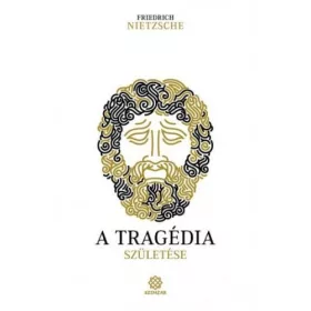 Friedrich Nietzsche: A tragédia születése