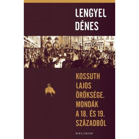 Lengyel Dénes: Kossuth Lajos öröksége. Mondák a 18. és 19. századból