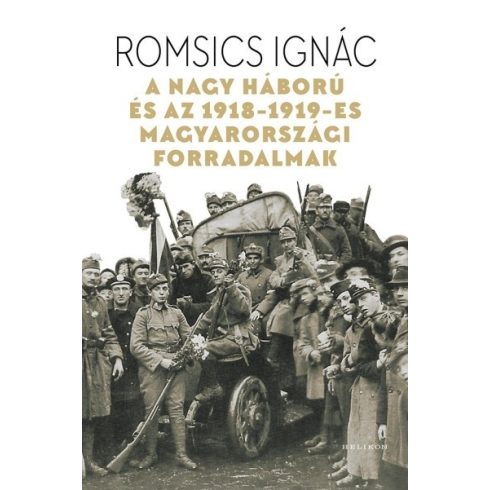 Romsics Ignác: A Nagy Háború és az 1918-19-es magyarországi forradalmak