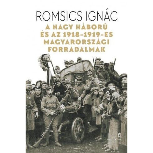 Romsics Ignác: A Nagy Háború és az 1918-19-es magyarországi forradalmak