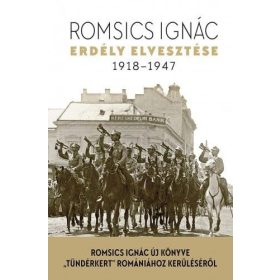 Romsics Ignác: Erdély elvesztése - 1918-1947