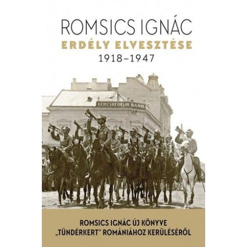 Romsics Ignác: Erdély elvesztése - 1918-1947