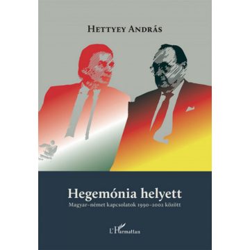   Hettyey András: Hegemónia helyett - Magyar-német kapcsolatok 1990-2002 között