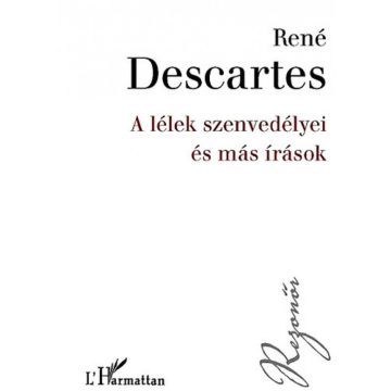René Descartes: A lélek szenvedélyei és más írások
