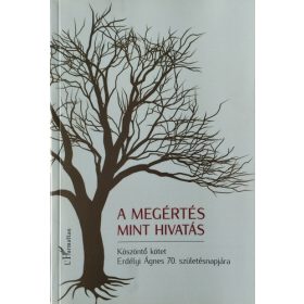   Bárány Tibor – Gáspár Zsuzsa – Margócsy István – Reich Orsolya – Vér Ádám (szerk.): A megértés mint hivatás (antikvár)