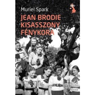 Muriel Spark: Jean Brodie kisasszony fénykora