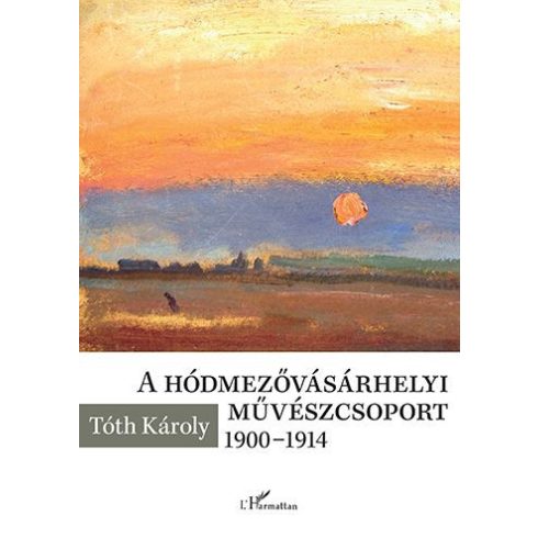 Tóth Károly: A hódmezővásárhelyi művészcsoport 1900-1914