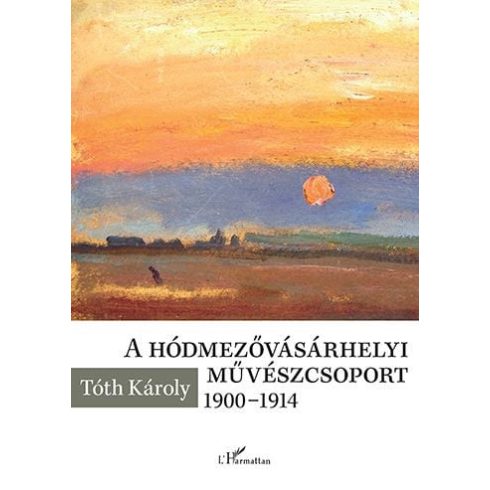 Tóth Károly: A hódmezővásárhelyi művészcsoport 1900-1914