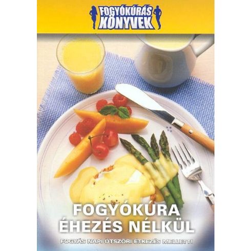 Szakácskönyv: FOGYÓKÚRA ÉHEZÉS NÉLKÜL /FOGYÓKÚRÁS KÖNYVEK