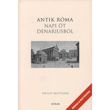 Philip Matyszak: Antik Róma napi öt denariusból