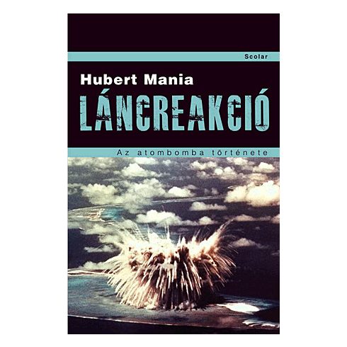 Hubert Mania: Láncreakció. Az atombomba története