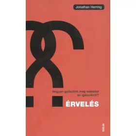   Jonathan Herring: Érvelés /Hogyan győzzünk meg másokat az igazunkról?