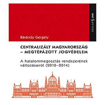Bárándy Gergely: Centralizált Magyarország