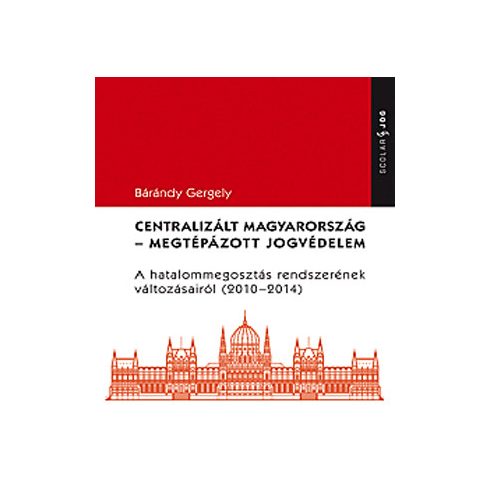 Bárándy Gergely: Centralizált Magyarország