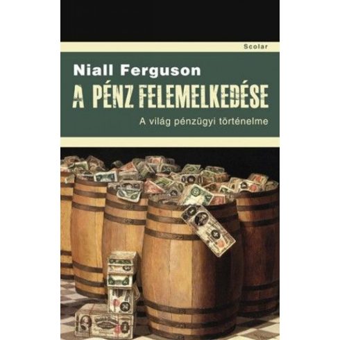 Niall Ferguson: A pénz felemelkedése - A világ pénzügyi történelme