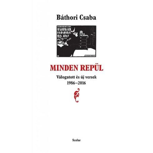 Báthori Csaba: Minden repül - Válogatott és új versek 1986-2016