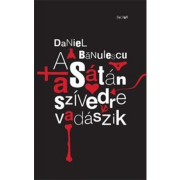 Daniel Banulescu: A Sátán a szívedre vadászik