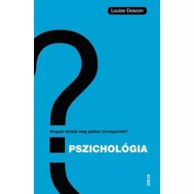   Louise Deacon: Pszichológia - Hogyan értsük meg önmagunkat és másokat?