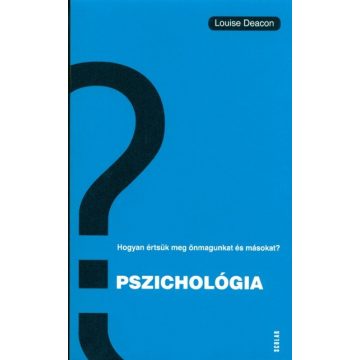   Louise Deacon: Pszichológia - Hogyan értsük meg önmagunkat és másokat?