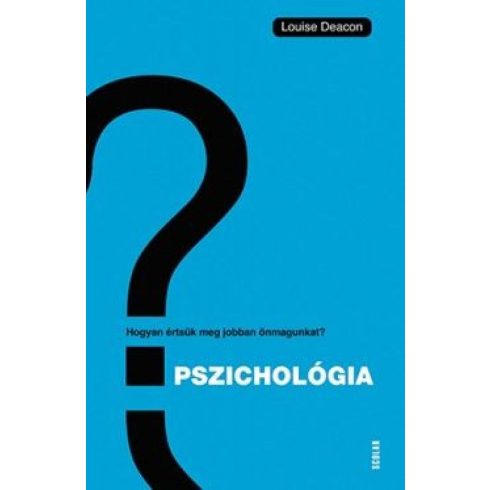 Louise Deacon: Pszichológia - Hogyan értsük meg önmagunkat és másokat?