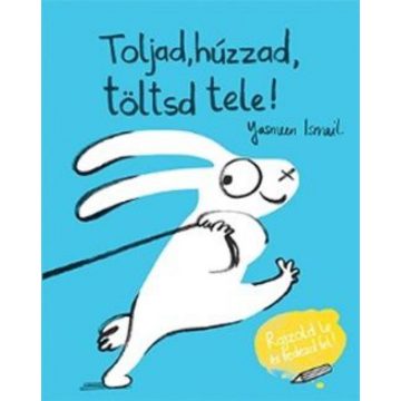 Yasmeen Ismail: Toljad, húzzad, töltsd tele!