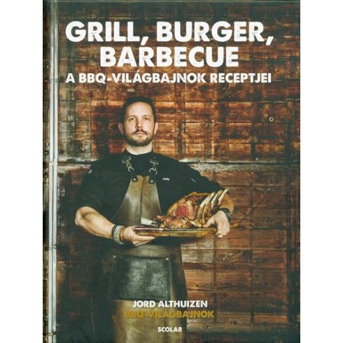 Jord Althuizen: Grill, burger, barbecue - A BBQ világbajnok receptjei