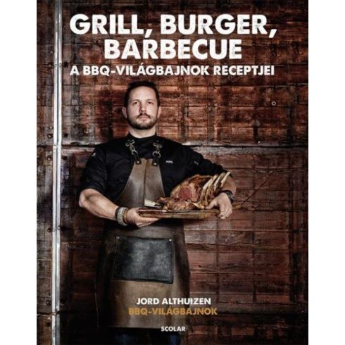 Jord Althuizen: Grill, burger, barbecue - A BBQ világbajnok receptjei