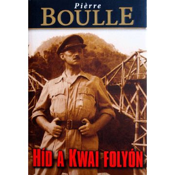 Pierre Boulle: Híd a Kwai folyón