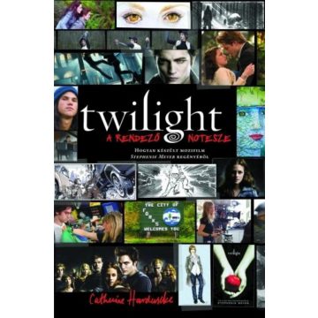 Catherine Hardwicke: Twilight - A rendező notesze
