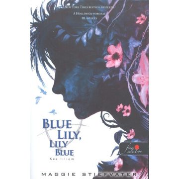   Maggie Stiefvater: Blue Lily, Lily Blue - Kék liliom - puha kötés - A Hollófiúk 3.