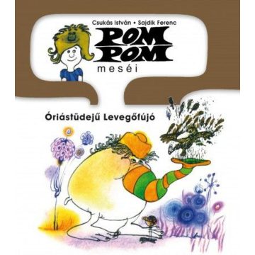   Csukás István: Pom Pom meséi - Óriástüdejű levegőfújó