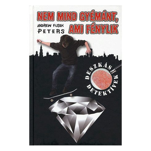 Andrew Fusek Peters: Nem mind gyémánt, ami fénylik - Deszkás detektívek 2.