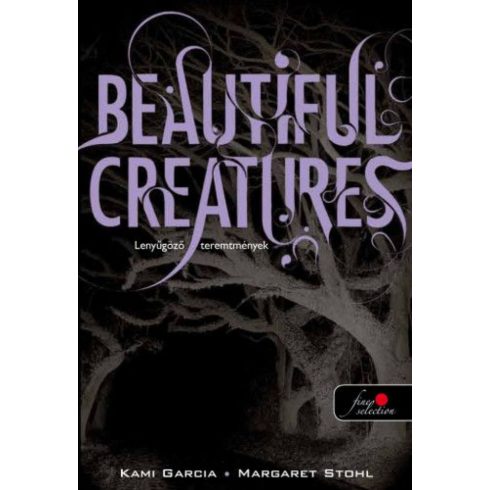 Kami Garcia, Margaret Stohl: Beautiful creatures - Lenyűgöző teremtmények