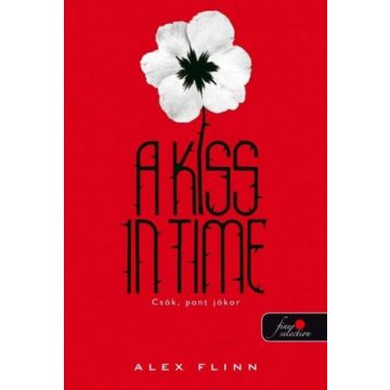 Alex Flinn: A kiss in time - Csók, pont jókor