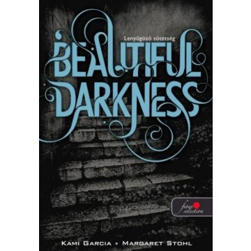   Kami Garcia, Margaret Stohl: Beautifull Darkness - Lenyűgöző sötétség