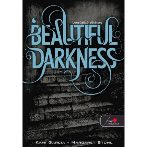 Kami Garcia, Margaret Stohl: Beautifull Darkness - Lenyűgöző sötétség