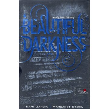   Garcia Kami, Margaret Stohl: Beautiful darkness - lenyűgőző sötétség