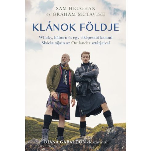 Sam Heughan, Graham McTavish: Klánok földje - Whisky, háború és egy elképesztő kaland Skócia tájain az Outlander sztárjaival