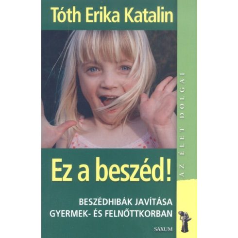 Tóth Erika Katalin: Ez a beszéd! /Az élet dolgai