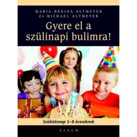   Maria-Regina és Michael Altmeyer: Gyere el a szülinapi bulimra! (Születésnap 3-8 éveseknek)