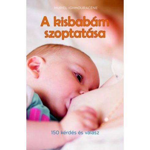Muriel Ighmouracnéne: A kisbabám szoptatása (150 kérdés és válasz)