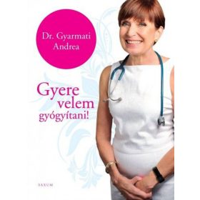 Gyarmati Andrea: Gyere velem gyógyítani!