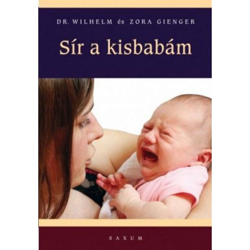 Wilhelm Gienger, Zora Gienger: Sír a kisbabám - Hogyan értse és nyugtassa meg csecsemőjét?