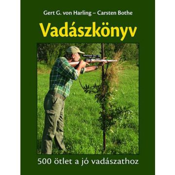   Carsten Bothe, Gert G. von Harling: Vadászkönyv - 500 ötlet a jó vadászathoz