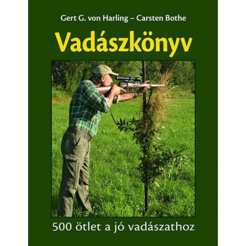 Carsten Bothe, Gert G. von Harling: Vadászkönyv - 500 ötlet a jó vadászathoz