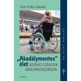   Tóth Erika Katalin: Akadálymentes élet - Kerekes székesek Magyarországon