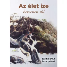   Szántó Erika: Az élet íze - hetvenen túl - Szántó Erika beszélgetései
