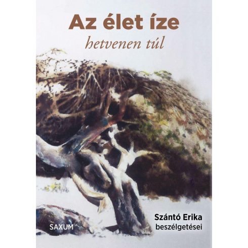 Szántó Erika: Az élet íze - hetvenen túl - Szántó Erika beszélgetései